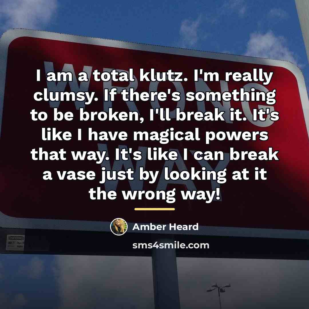 “I am a total klutz. I'm really clumsy. If there's…” quote by Amber Heard