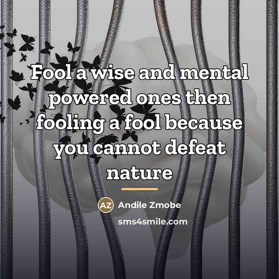 “Fool a wise and mental powered ones then fooling a…” quote by Andile Zmobe