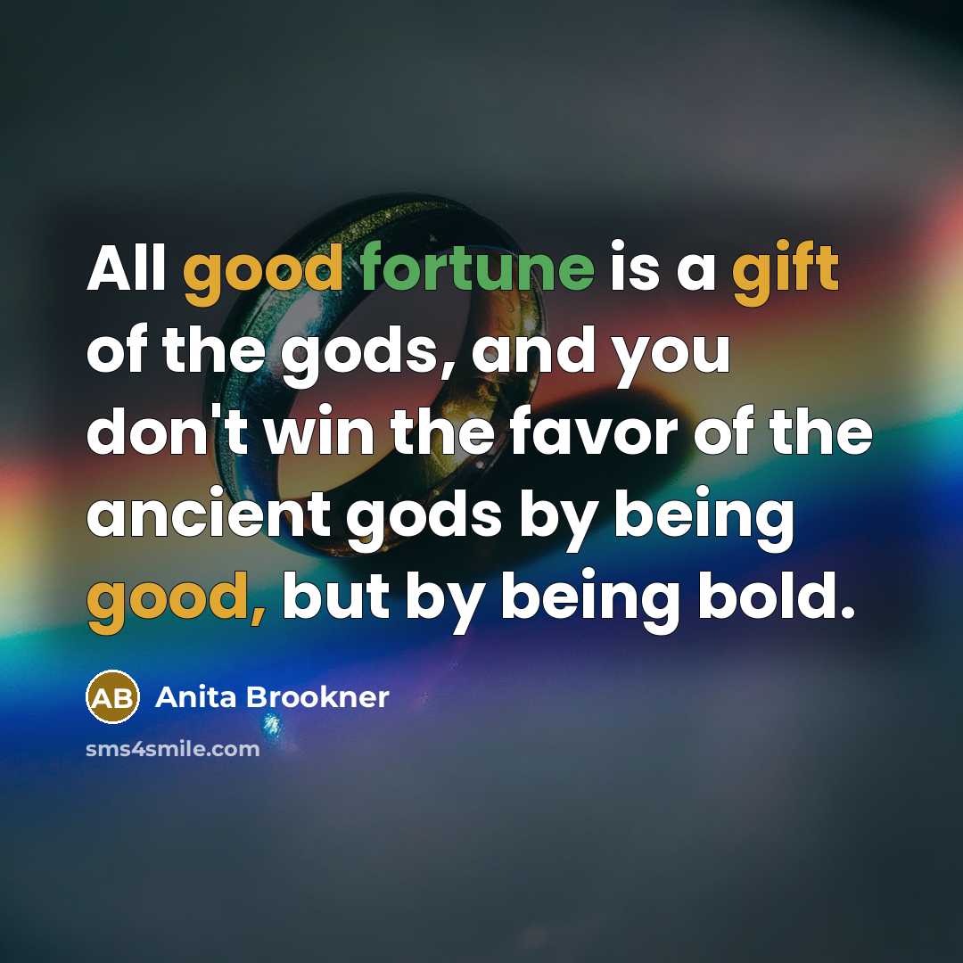 “All good fortune is a gift of the gods, and…” quote by Anita Brookner