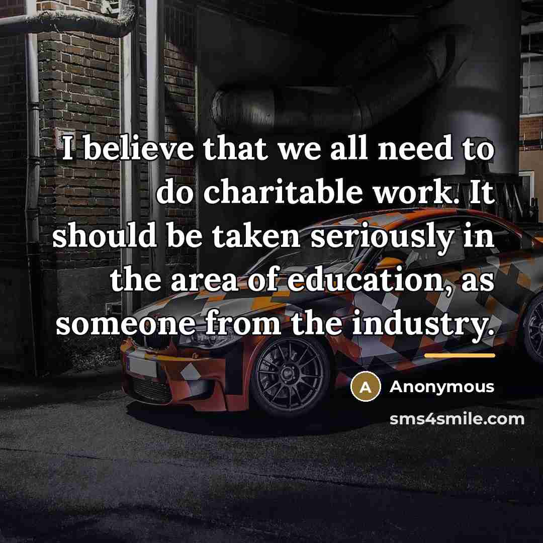 “I believe that we all need to do charitable work.…” quote by Anonymous