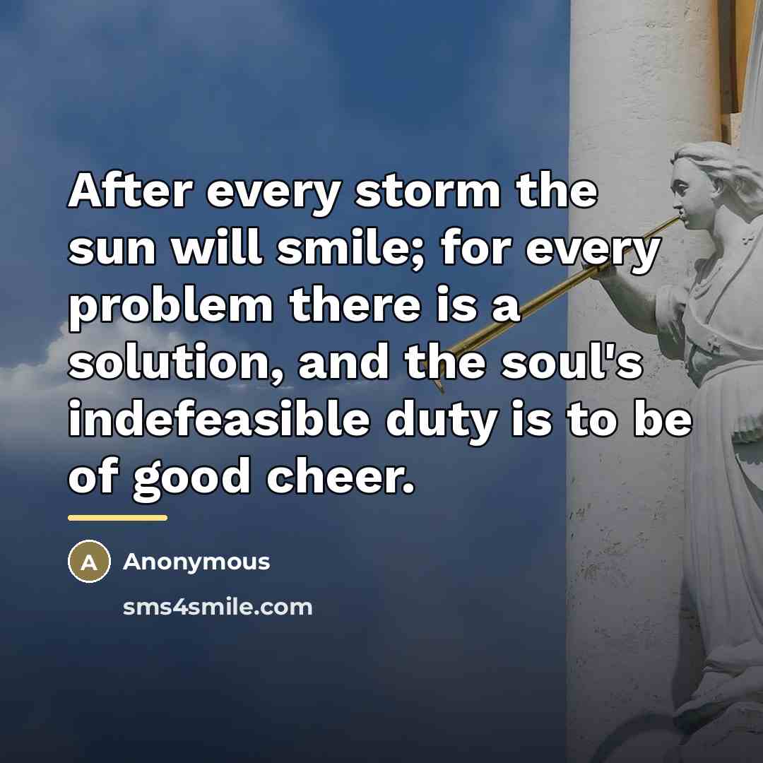 “After every storm the sun will smile; for every problem…” quote by Anonymous