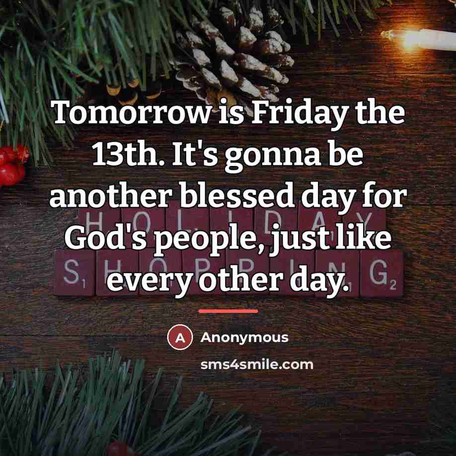 “Tomorrow is Friday the 13th. It's gonna be another blessed…” quote by Anonymous