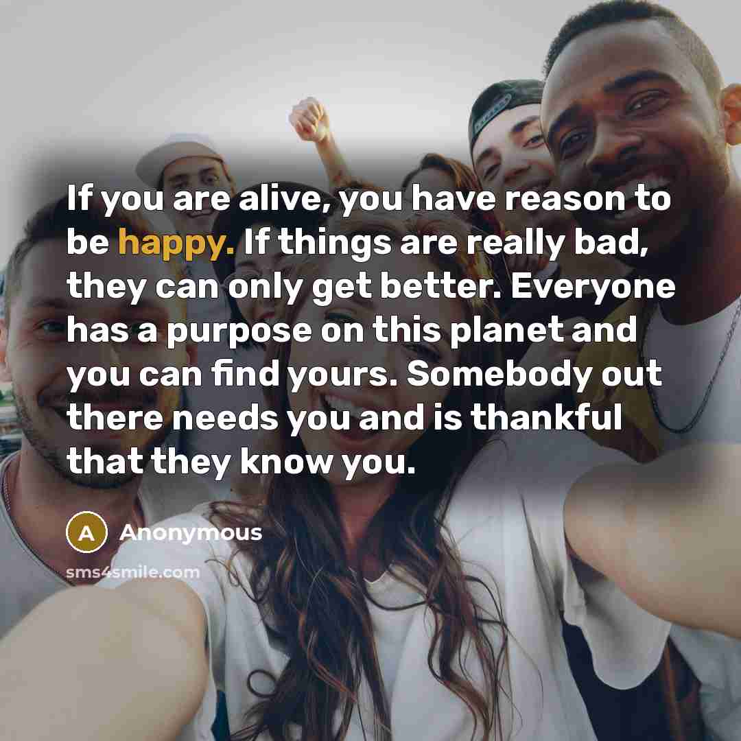 “If you are alive, you have reason to be happy.…” quote by Anonymous
