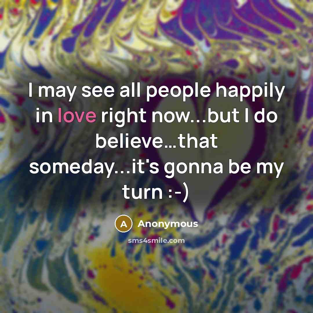 “I may see all people happily in love right now...but…” quote by Anonymous