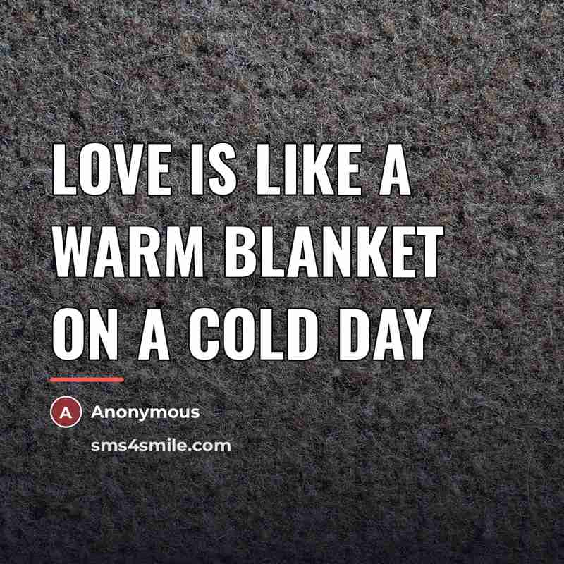 “Love is like a warm blanket on a cold day…” quote by Anonymous