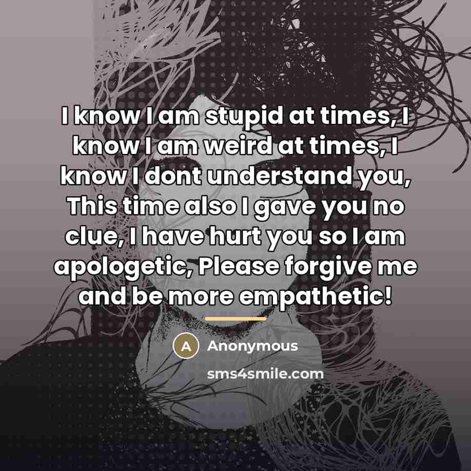 “I know I am stupid at times, I know I…” quote by Anonymous