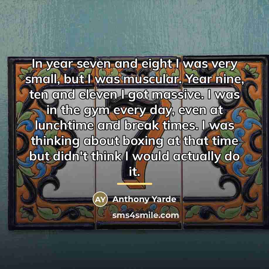 “In year seven and eight I was very small, but…” quote by Anthony Yarde