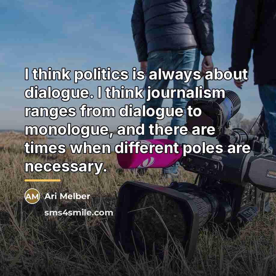 “I think politics is always about dialogue. I think journalism…” quote by Ari Melber