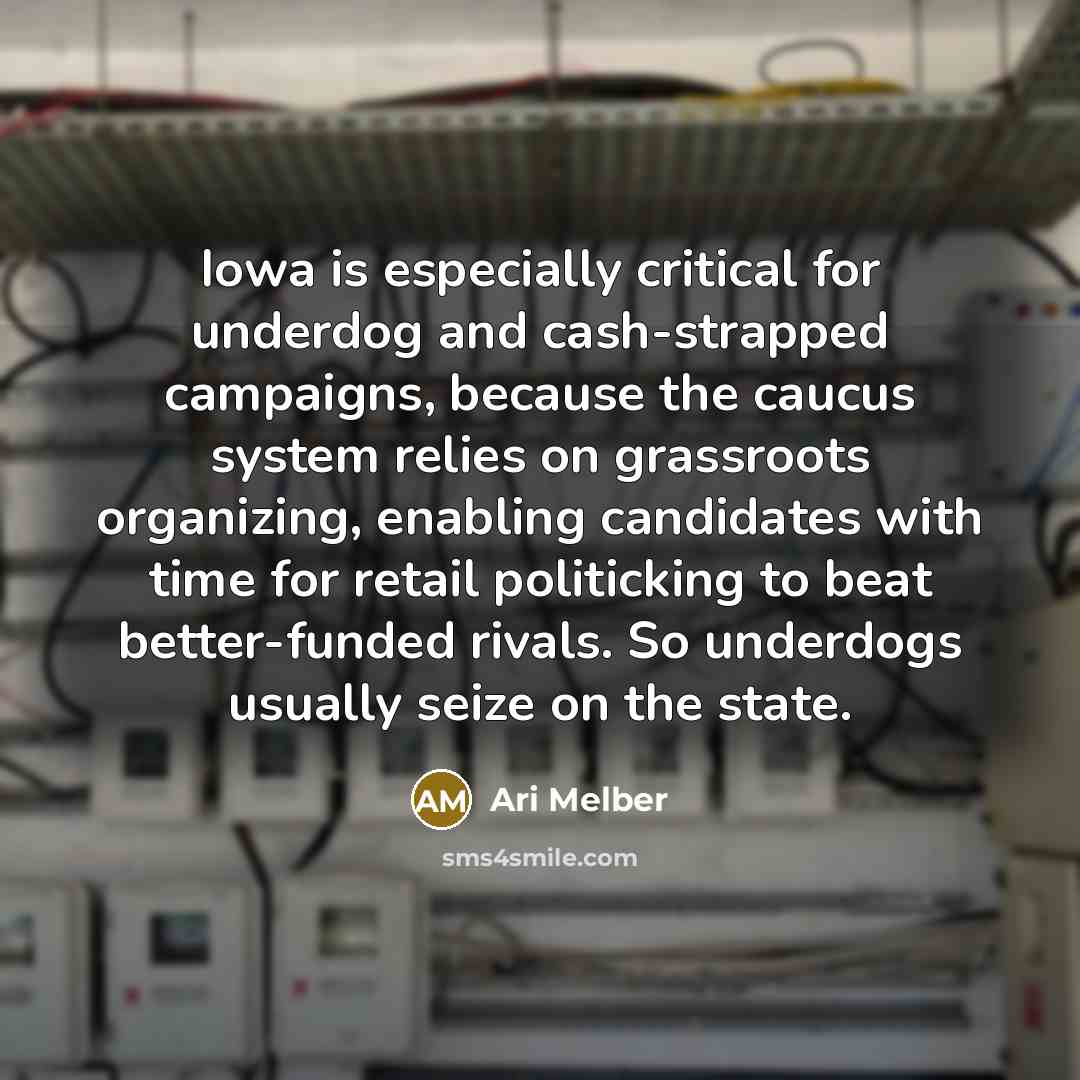 “Iowa is especially critical for underdog and cash-strapped campaigns, because…” quote by Ari Melber