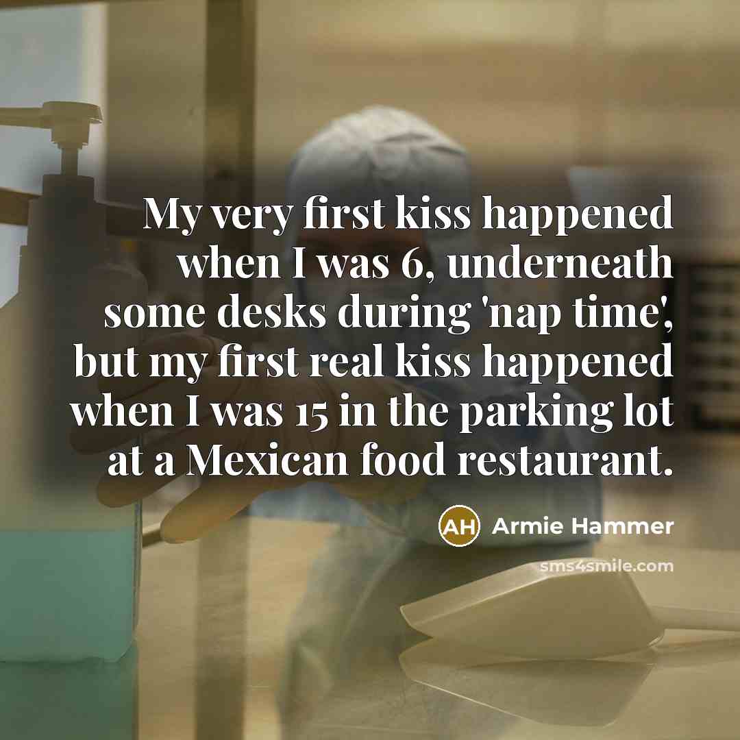 “My very first kiss happened when I was 6, underneath…” quote by Armie Hammer