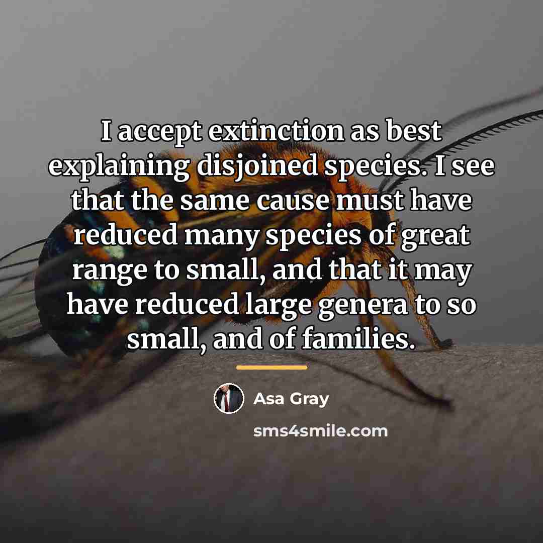 “I accept extinction as best explaining disjoined species. I see…” quote by Asa Gray
