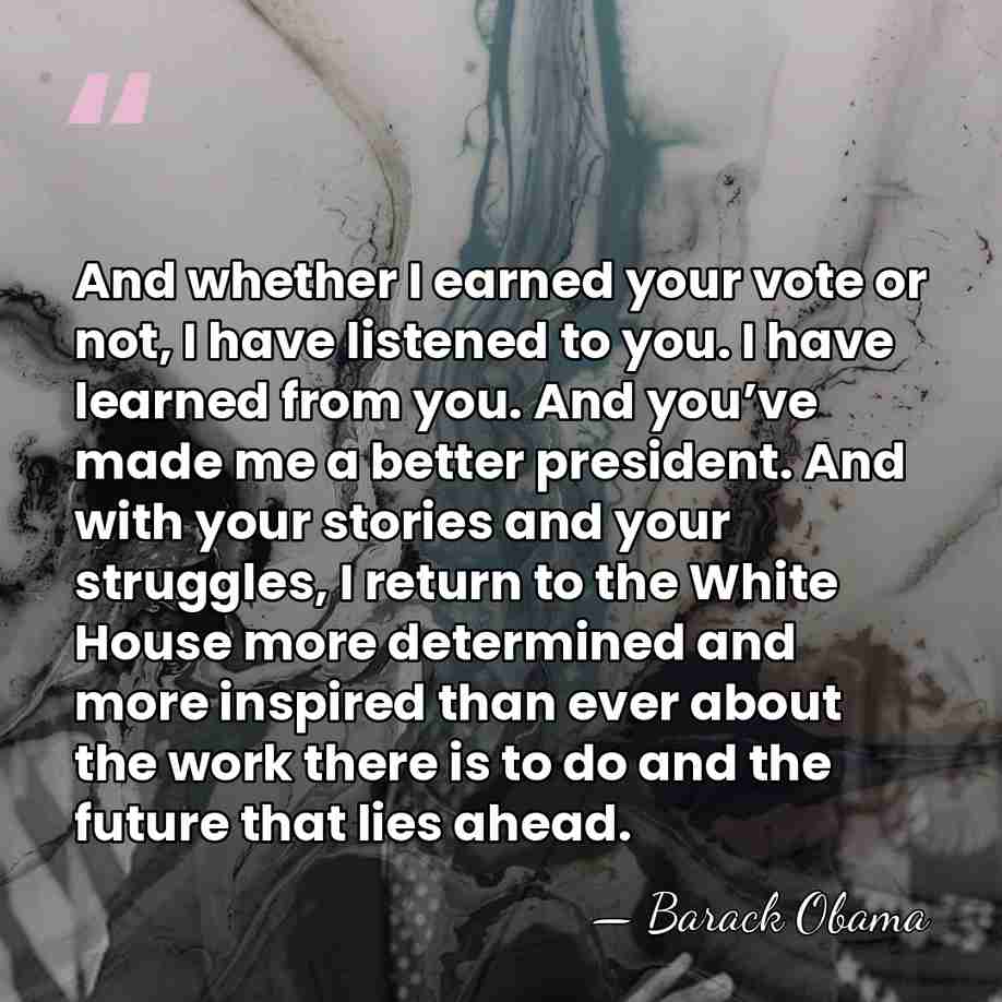 And whether I earned your vote or not, I have listened to&hellip; - Barack Obama