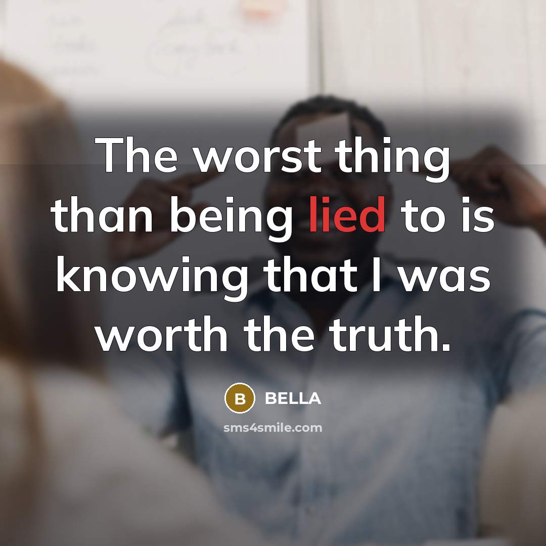 “The worst thing than being lied to is knowing that…” quote by Bella