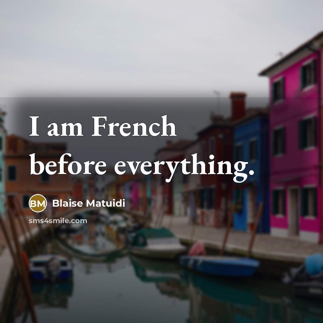 “I am French before everything.…” quote by Blaise Matuidi