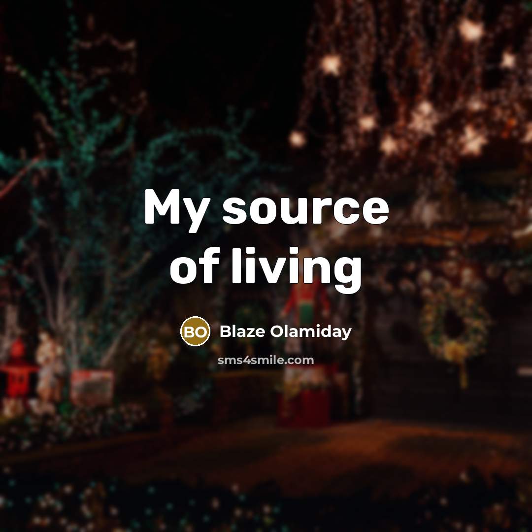 “My source of living…” quote by Blaze Olamiday