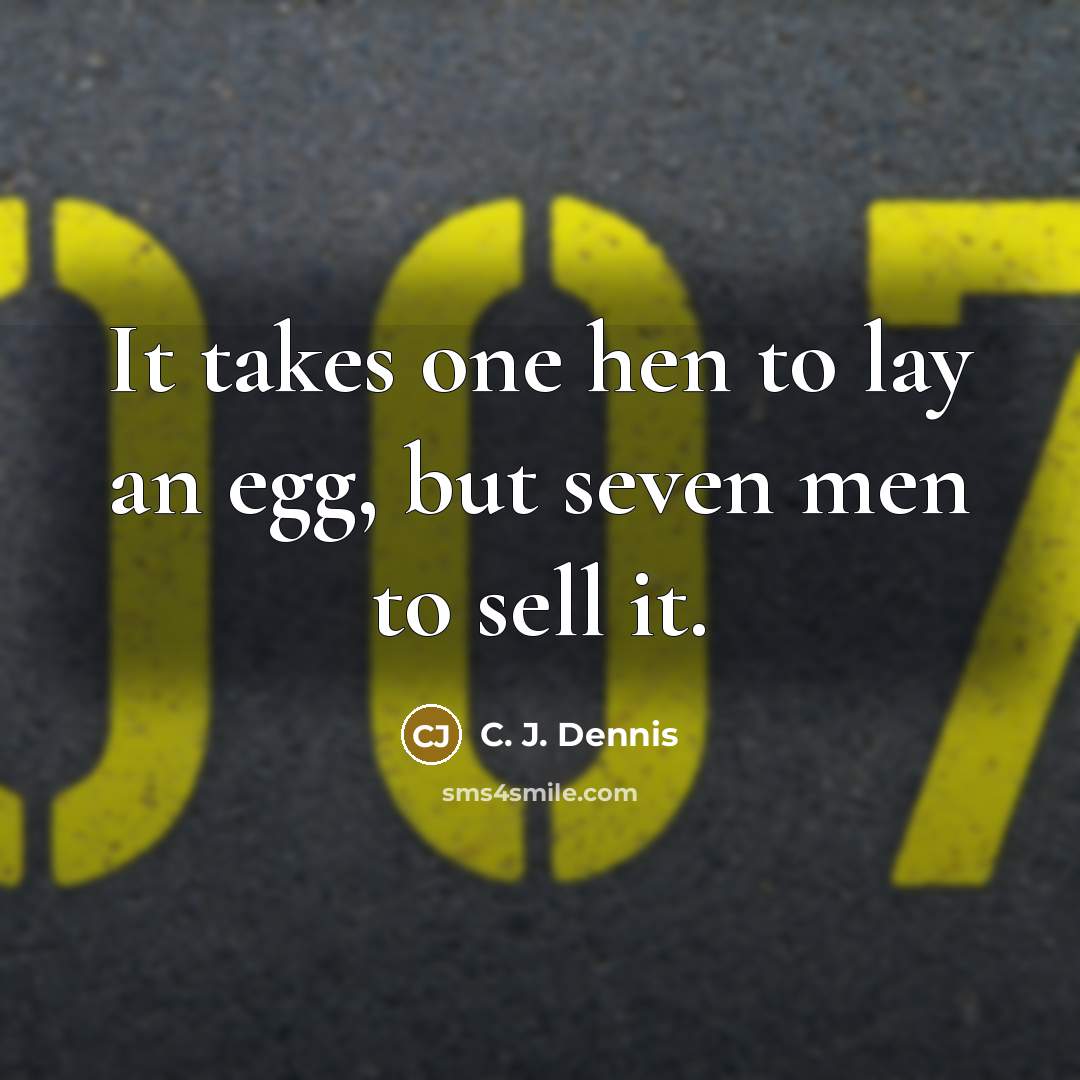 “It takes one hen to lay an egg, but seven…” quote by C. J. Dennis