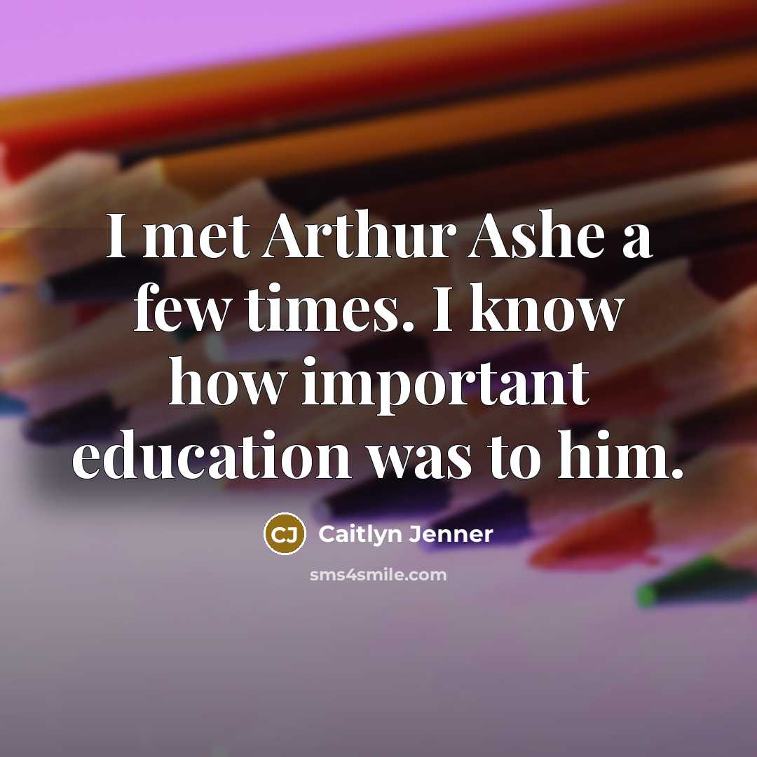 “I met Arthur Ashe a few times. I know how…” quote by Caitlyn Jenner