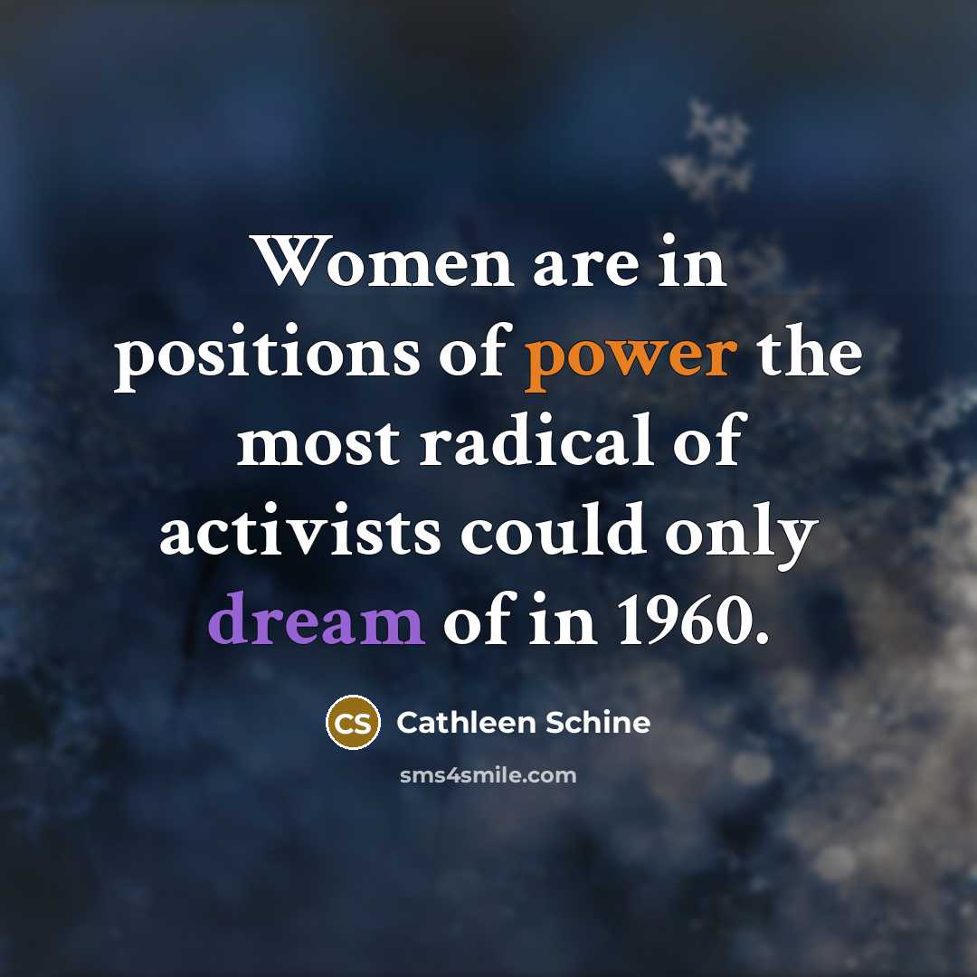 “Women are in positions of power the most radical of…” quote by Cathleen Schine