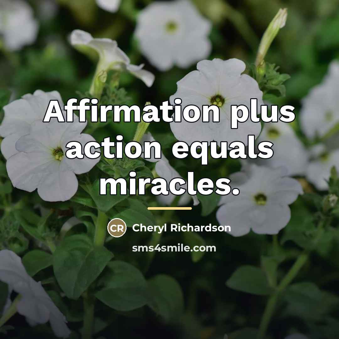 “Affirmation plus action equals miracles.…” quote by Cheryl Richardson