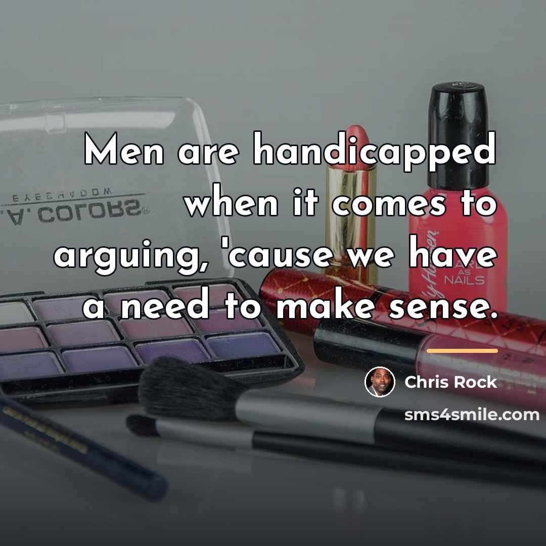 “Men are handicapped when it comes to arguing, 'cause we…” quote by Chris Rock