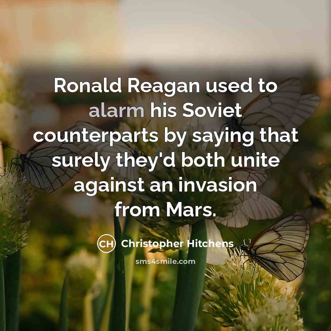 “Ronald Reagan used to alarm his Soviet counterparts by saying…” quote by Christopher Hitchens