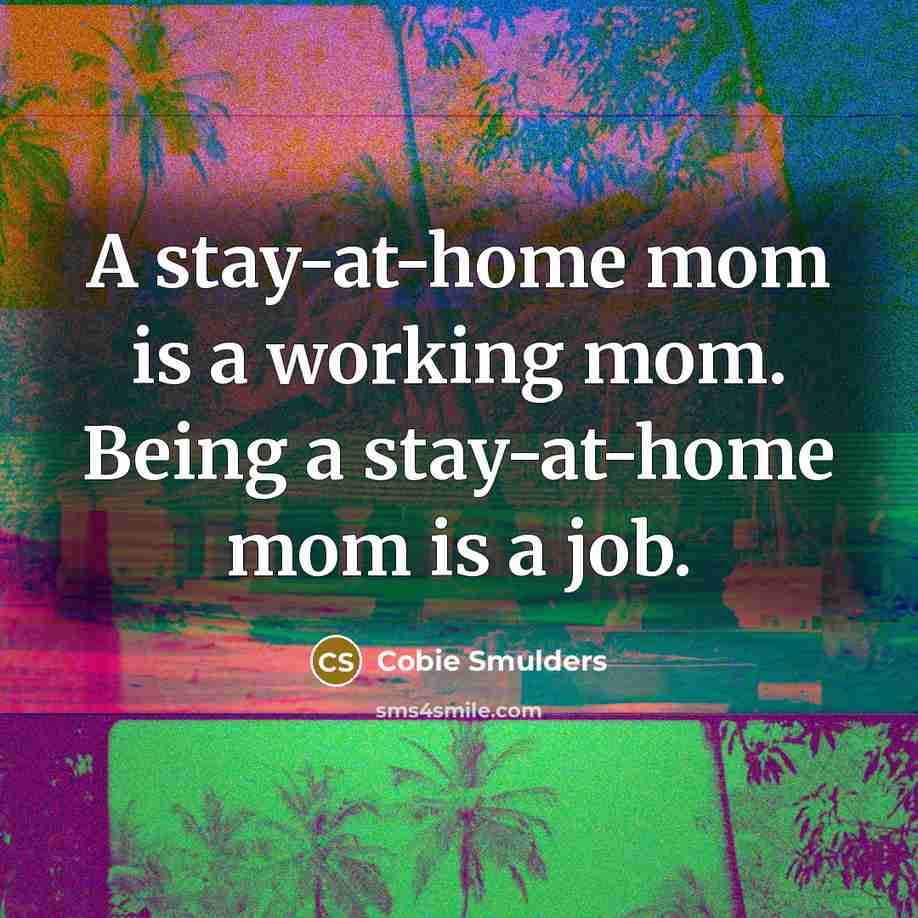 “A stay-at-home mom is a working mom. Being a stay-at-home…” quote by Cobie Smulders