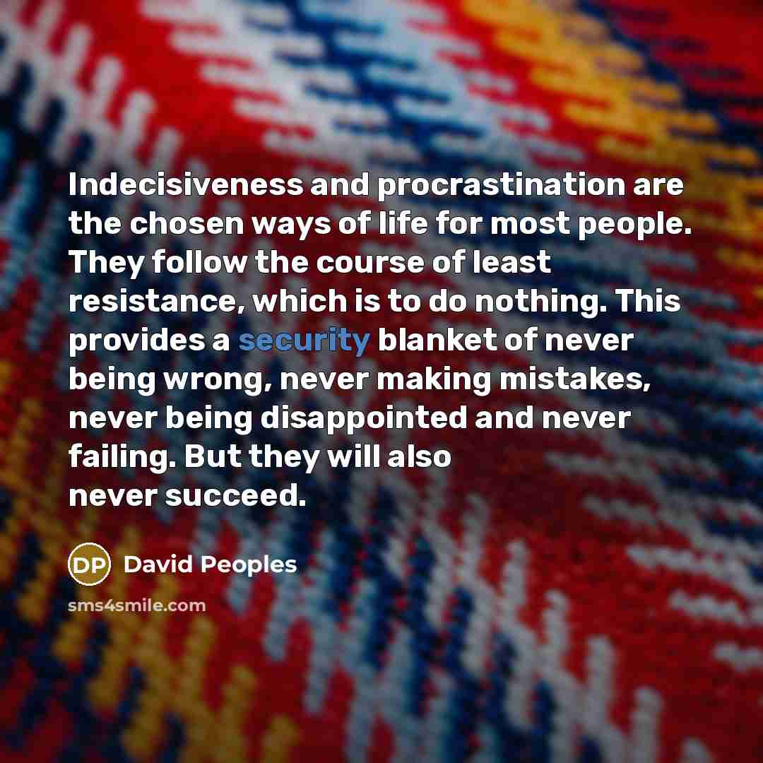 “Indecisiveness and procrastination are the chosen ways of life for…” quote by David Peoples