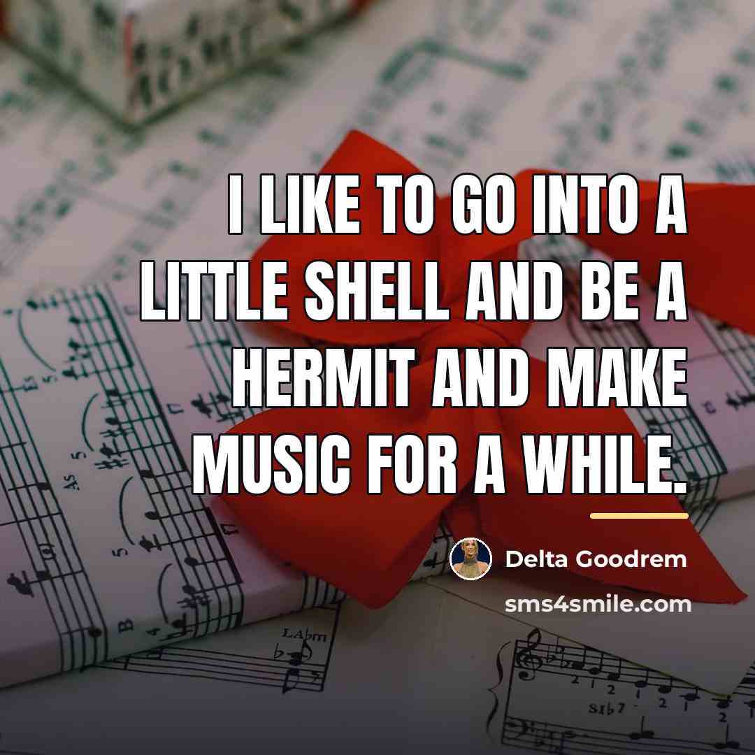 “I like to go into a little shell and be…” quote by Delta Goodrem
