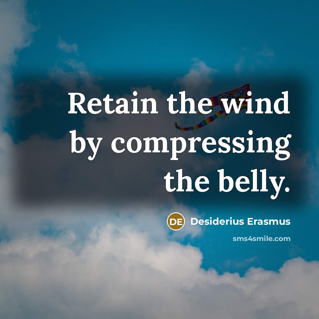 “Retain the wind by compressing the belly.…” quote by Desiderius Erasmus