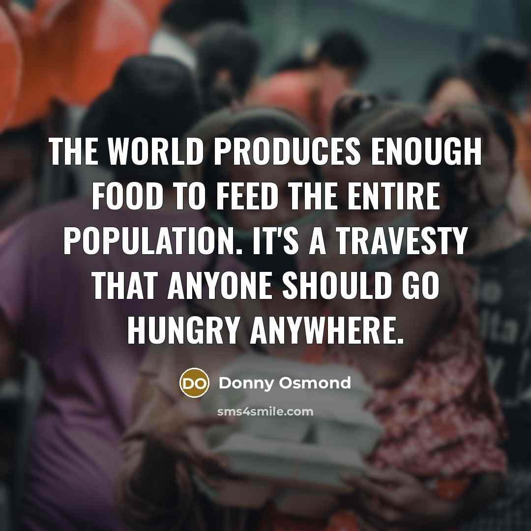 “The world produces enough food to feed the entire population.…” quote by Donny Osmond