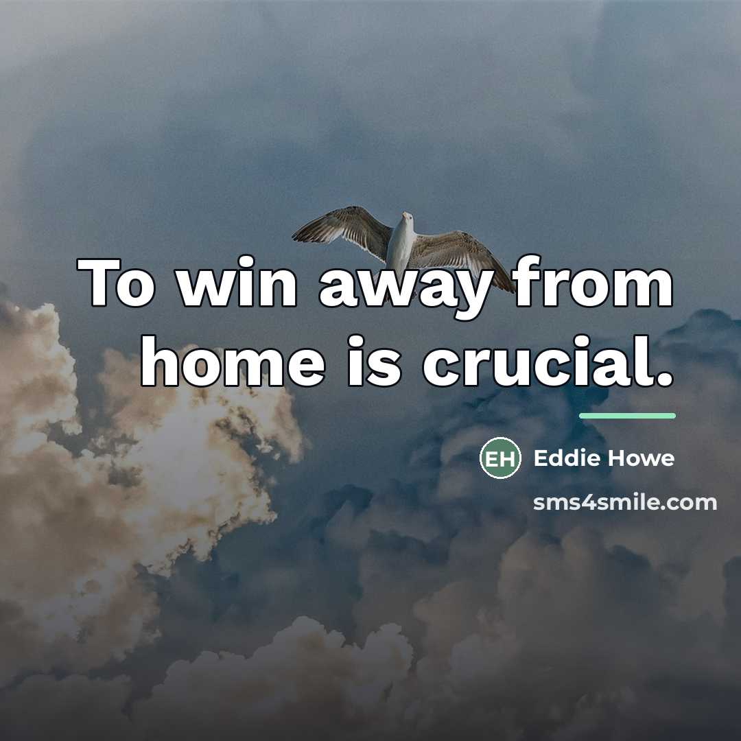“To win away from home is crucial.…” quote by Eddie Howe