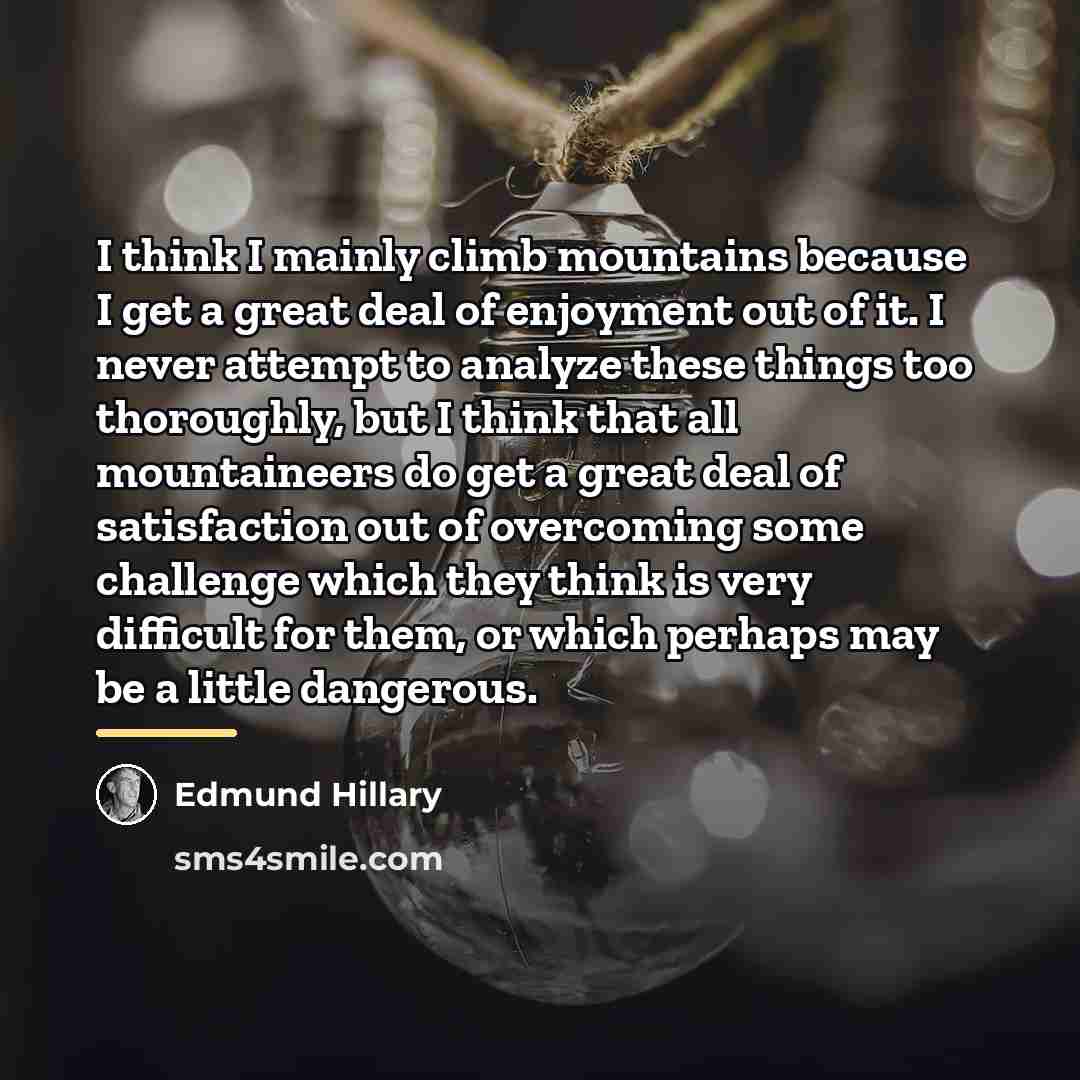 “I think I mainly climb mountains because I get a…” quote by Edmund Hillary