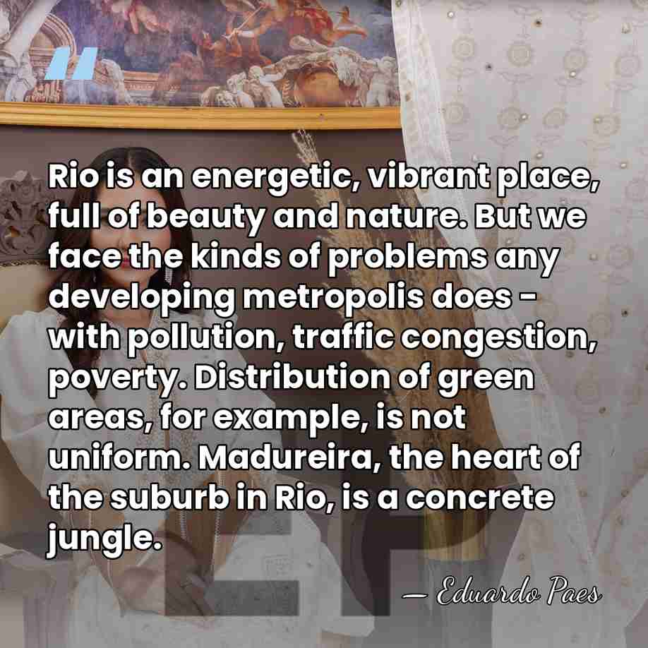 Rio is an energetic, vibrant place, full of beauty and nature. But&hellip; - Eduardo Paes