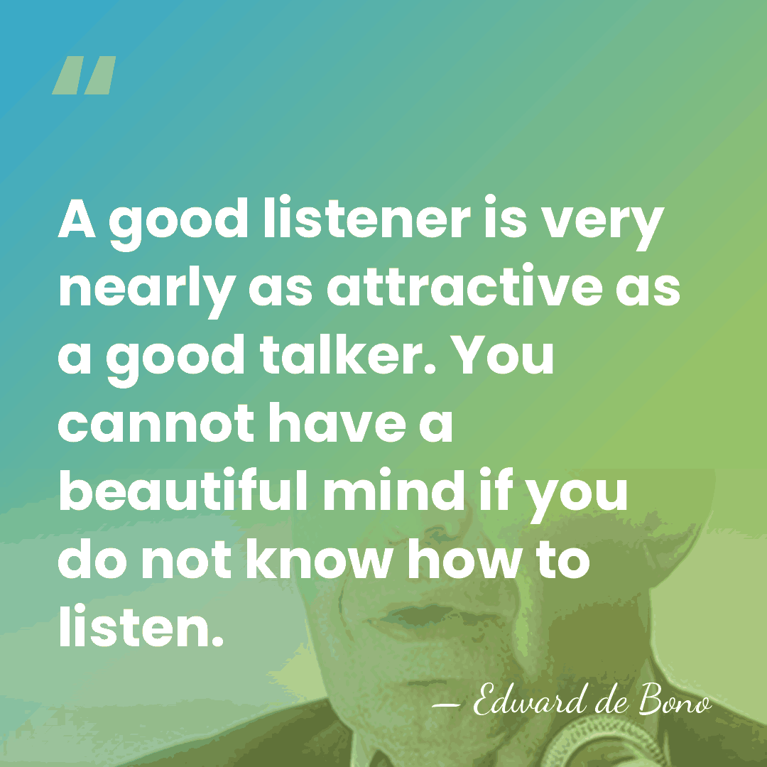A good listener is very nearly as attractive as a good talker.&hellip; - Edward de Bono