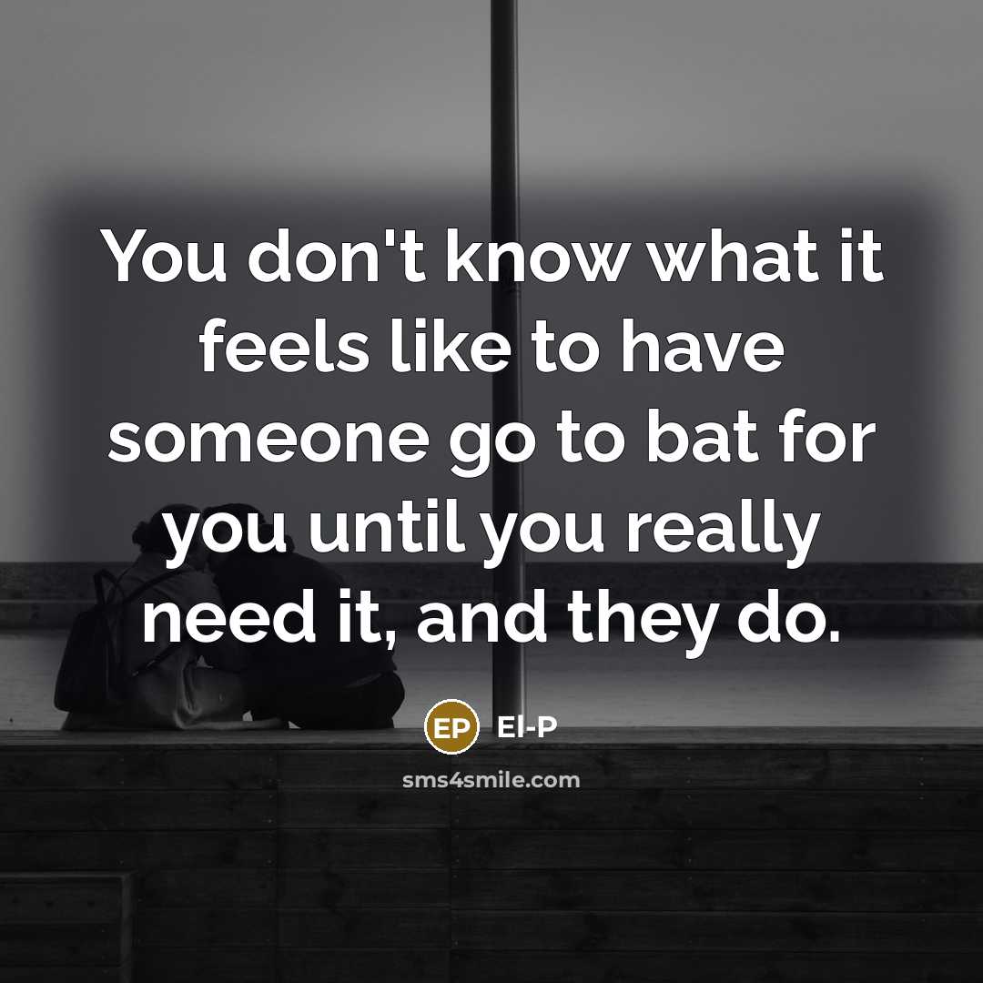 “You don't know what it feels like to have someone…” quote by El-P