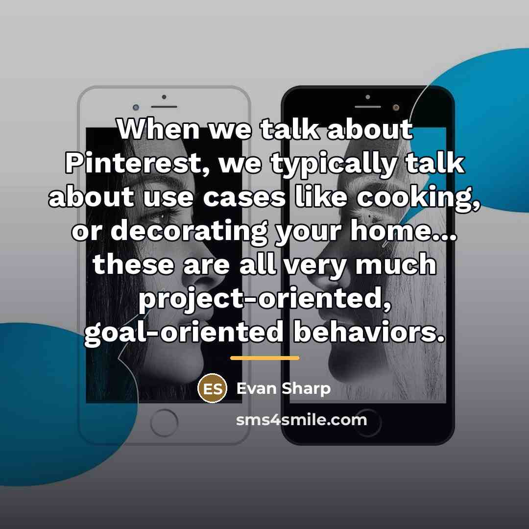 “When we talk about Pinterest, we typically talk about use…” quote by Evan Sharp