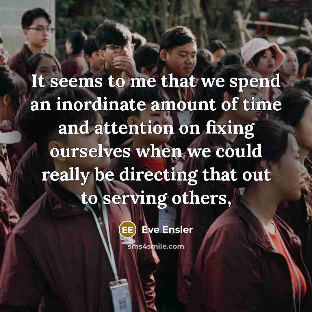 “It seems to me that we spend an inordinate amount…” quote by Eve Ensler