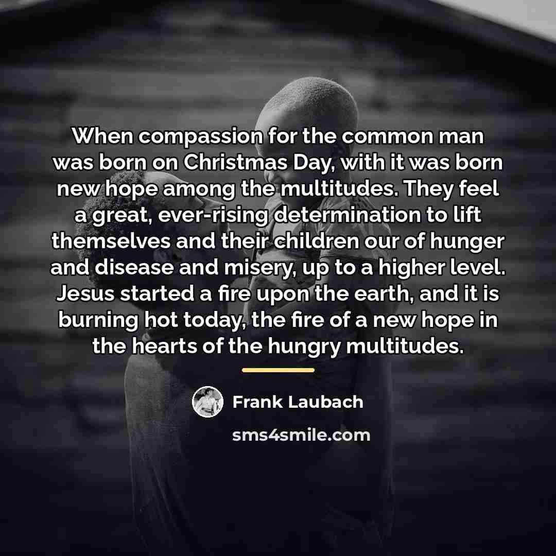 “When compassion for the common man was born on Christmas…” quote by Frank Laubach