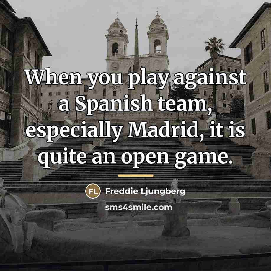 “When you play against a Spanish team, especially Madrid, it…” quote by Freddie Ljungberg