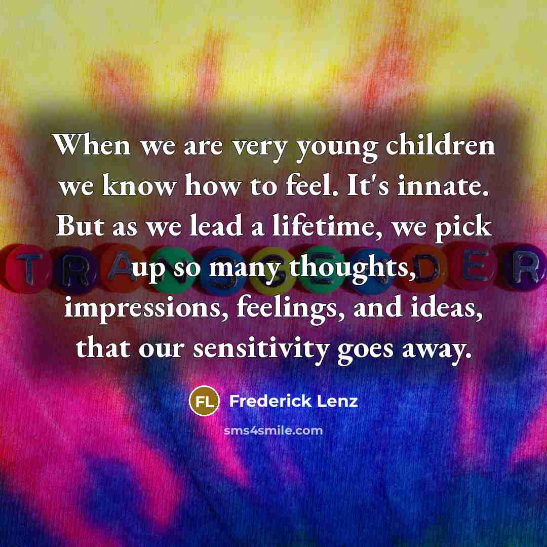 “When we are very young children we know how to…” quote by Frederick Lenz