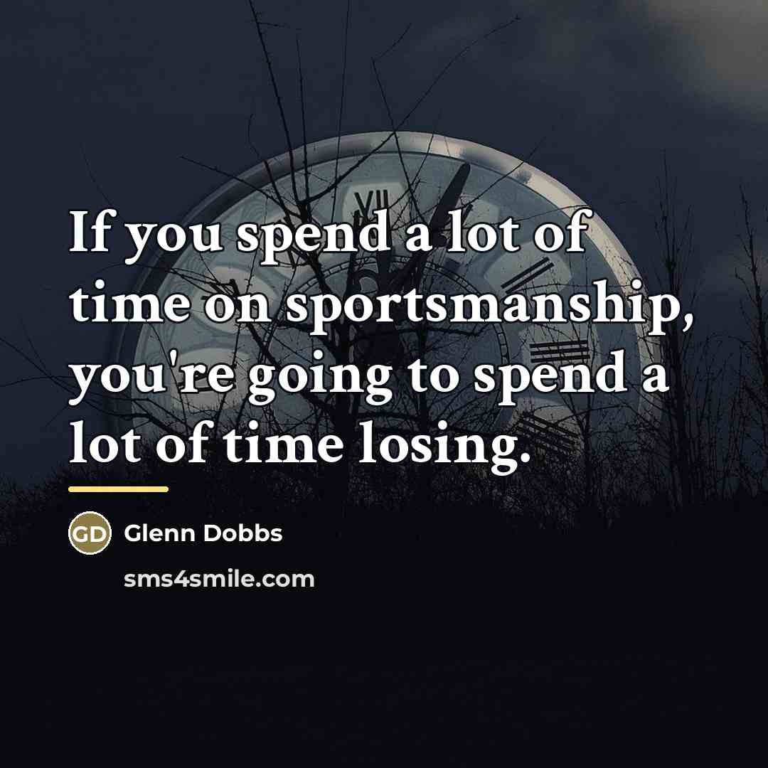 “If you spend a lot of time on sportsmanship, you're…” quote by Glenn Dobbs