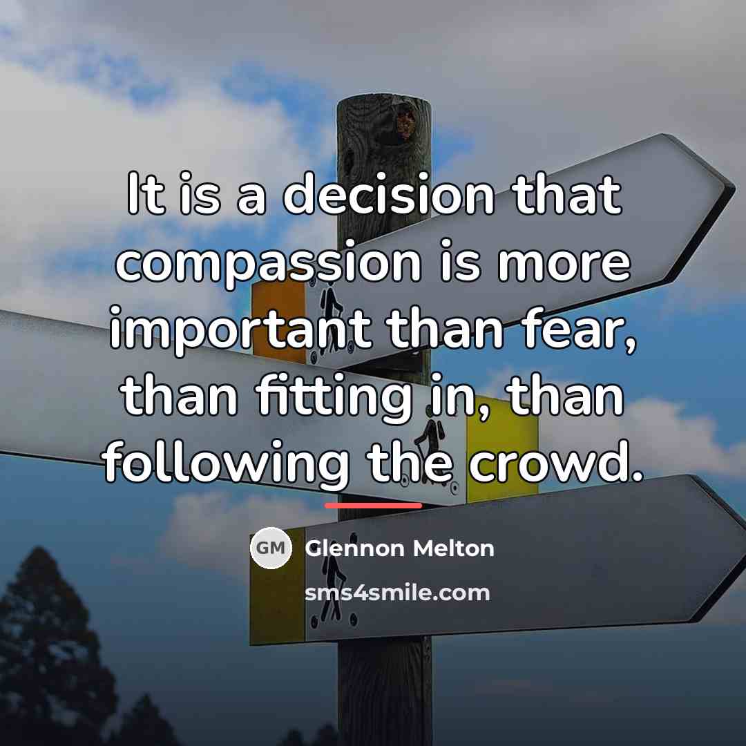 “It is a decision that compassion is more important than…” quote by Glennon Melton
