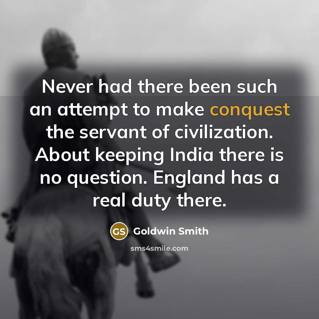 “Never had there been such an attempt to make conquest…” quote by Goldwin Smith