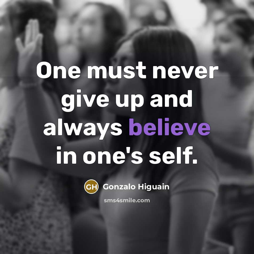 “One must never give up and always believe in one's…” quote by Gonzalo Higuain