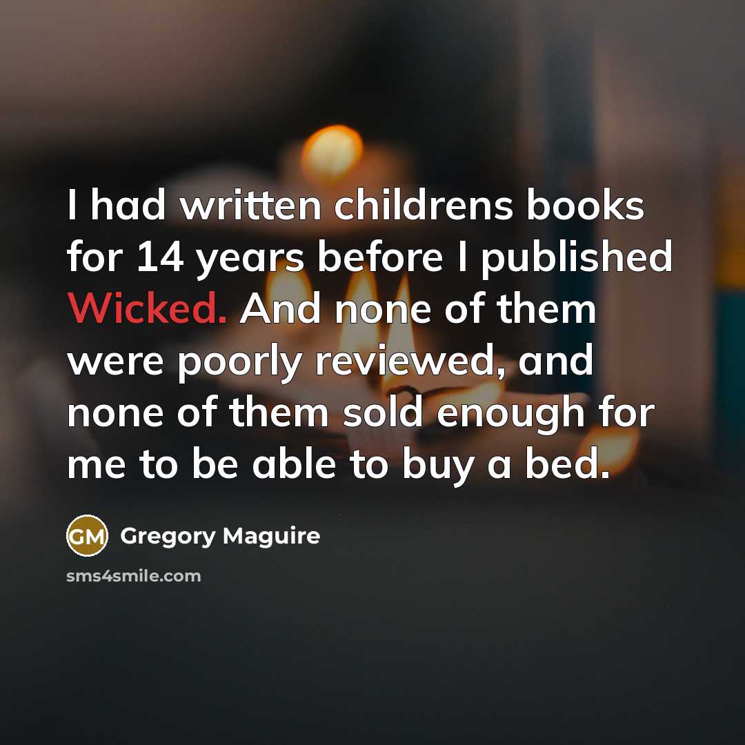 “I had written childrens books for 14 years before I…” quote by Gregory Maguire