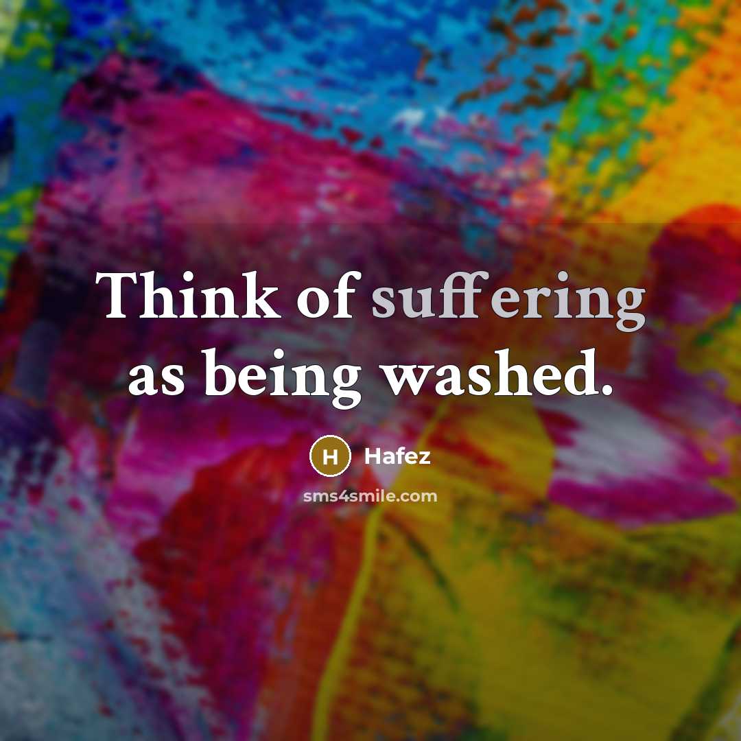 “Think of suffering as being washed.…” quote by Hafez