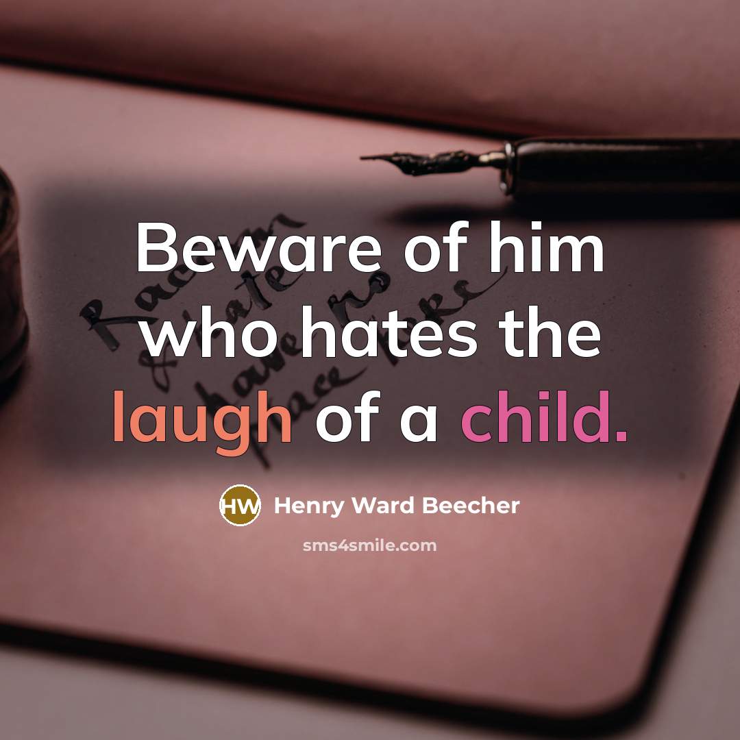 “Beware of him who hates the laugh of a child.…” quote by Henry Ward Beecher