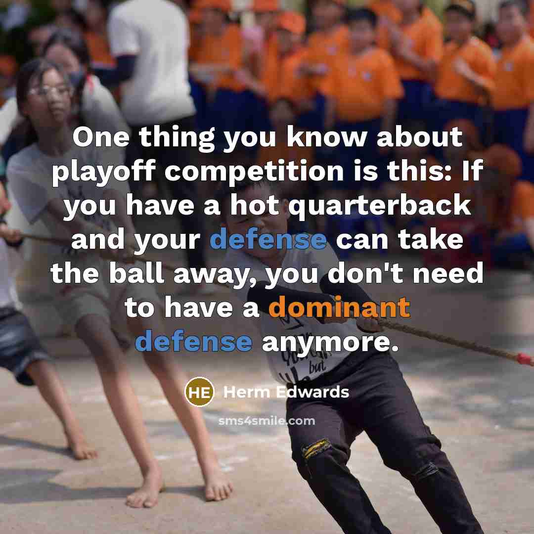 “One thing you know about playoff competition is this: If…” quote by Herm Edwards