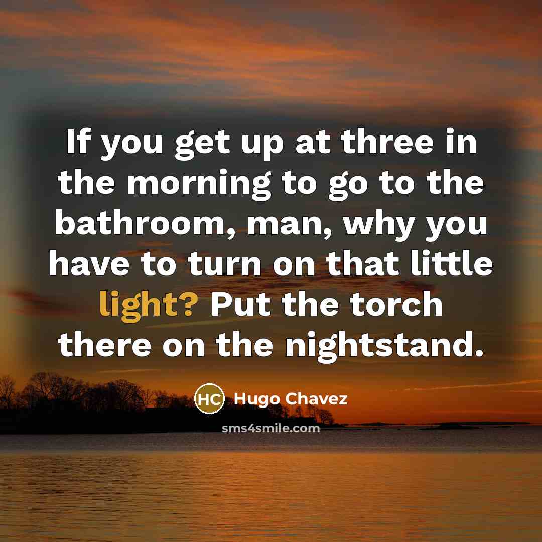 “If you get up at three in the morning to…” quote by Hugo Chavez