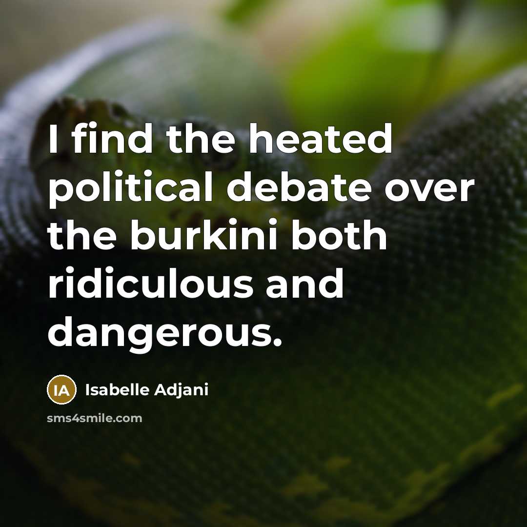 “I find the heated political debate over the burkini both…” quote by Isabelle Adjani